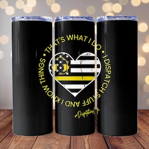May include: Black tumbler with a yellow and black heart design. The text on the tumbler reads "That's what I do. I know things. And I dispatch stuff."