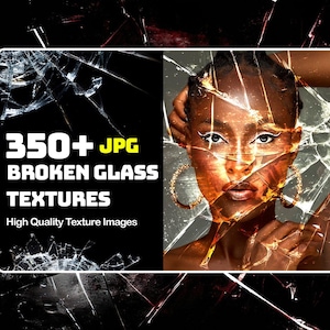 May include: Image featuring a woman's face overlaid with shattered glass textures. The text reads "350+ JPG BROKEN GLASS TEXTURES" and "High Quality Texture Images" on a black background. The woman has gold hoop earrings and white eyeliner.
