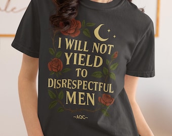 AOC quote shirt, I will not yield to disrespectful men, women empowerment feminist shirt, political shirt, human rights shirt