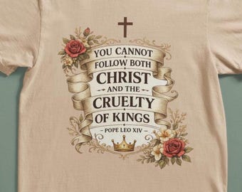 You Cannot Follow Both Christ and the Cruelty of Kings T-shirt, Pope Leo XIV shirt, Pope Leo Gift, Catholic shirt, Protest shirt