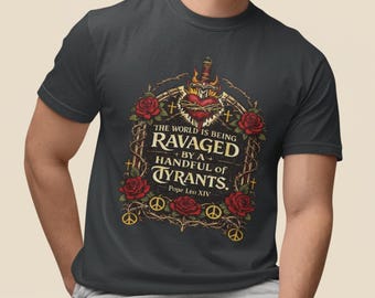 Pope Leo XIV Shirt, The World is being Ravaged by a Handful of TyrantsT-Shirt, Catholic Shirt, Protest Shirt, Anit-war shirt, Christian tee
