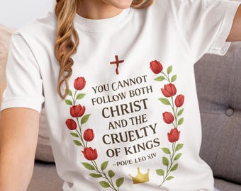 You Cannot Follow Both Christ and the Cruelty of Kings T-Shirt, Pope Leo XIV shirt, Pope Leo gift, Catholic shirt, Christian Shirt