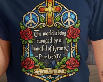 Pope Leo XIV shirt, The world is being ravaged by a handful of tyrants, Quote by Pope Leo XIV, Catholic Shirt, Anti-War shirt, protest shirt