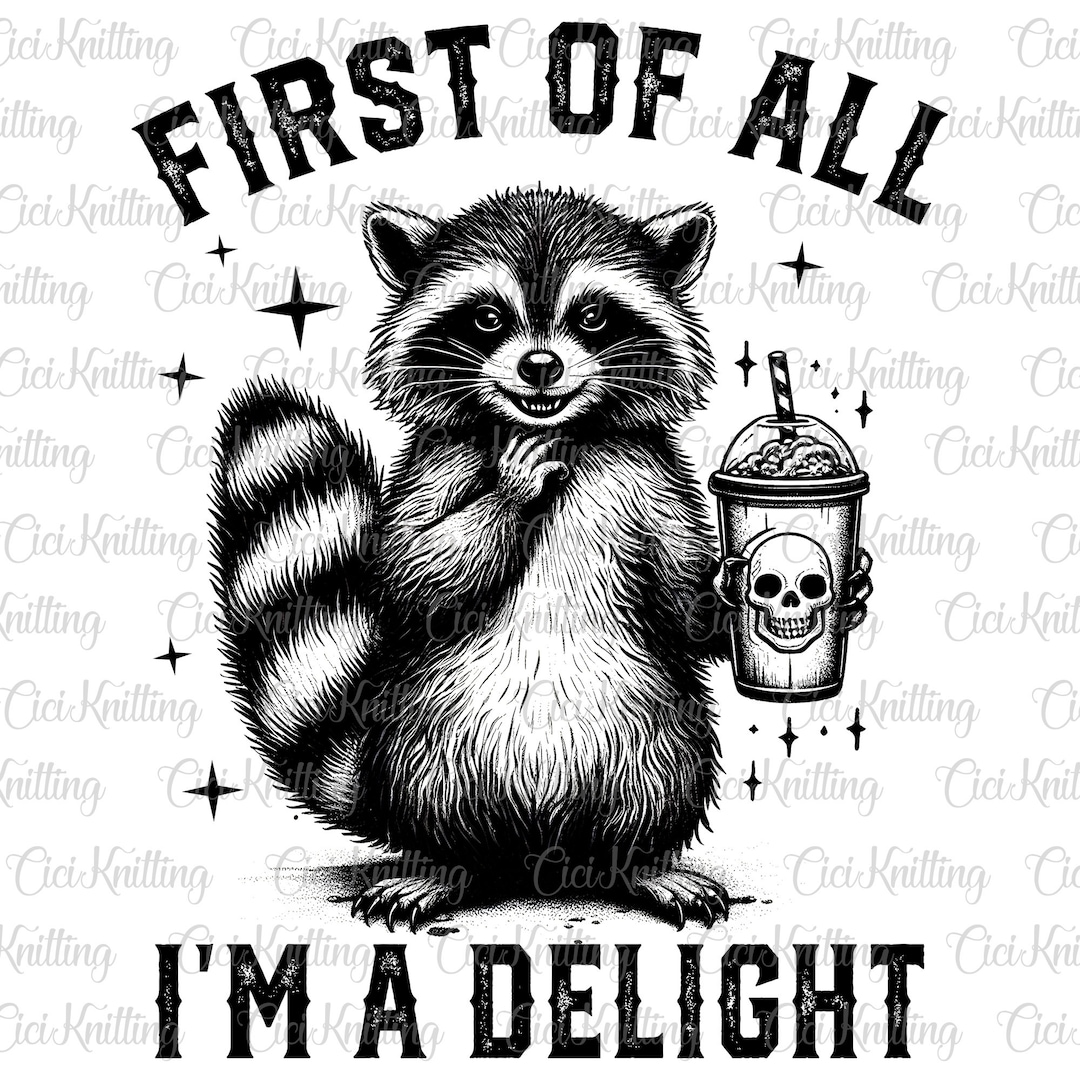 First of All I'm A Delight Funny Raccoon Png, Sarcastic Snarky Png ...