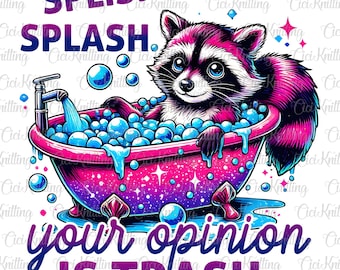 Splash splash your opinion is trash Png, Funny raccoon shirt design, Funny quote design Png, Dopamine shirt design, Humour saying Png