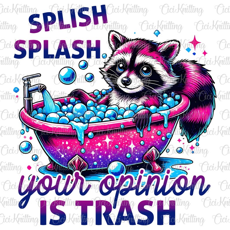 May include: A cartoon raccoon in a pink and purple bathtub filled with bubbles. The image includes the words "SPLISH SPLASH" and "your opinion IS TRASH" in a playful font. The artwork has a vibrant, colorful style.