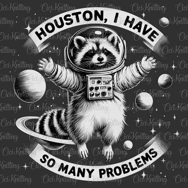 Houston, I Have So Many Problems Png, Funny Raccoon In Space Vintage Png, Animal Quotes and Sayings Space Lovers Png, Instant Download PNG