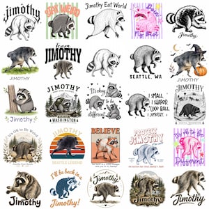 May include: A collection of twenty-five graphic designs featuring raccoons in various poses and settings. The images include text such as Jimothy, Stay Weird, Jimothy Eat World, Doin' My Best, Seattle, WA, It's okay to be different, I small, I shaped, like ball, Believe, and Protect Jimothy.