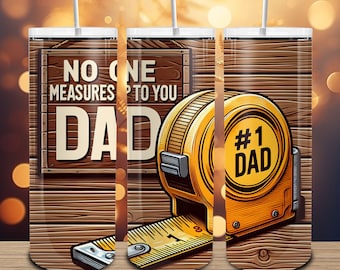 Fathers Day Tumbler Wrap Designs Best Dad 20oz Skinny Tumbler Wrap Png , No One Measures Up To You Dad Png, Funny Dad Sublimation Designs