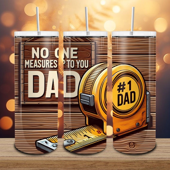 Fathers Day Tumbler Wrap Designs Best Dad 20oz Skinny Tumbler Wrap Png , No One Measures Up To You Dad Png, Funny Dad Sublimation Designs