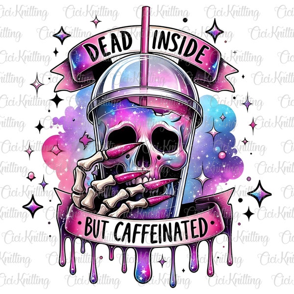 Dead Inside But Caffeinated Skull Png, Sarcastic Png, Skeleton Tshirt Design, Snarky Skeleton Png, Funny Skeleton, Funny Skull Tshirt Design