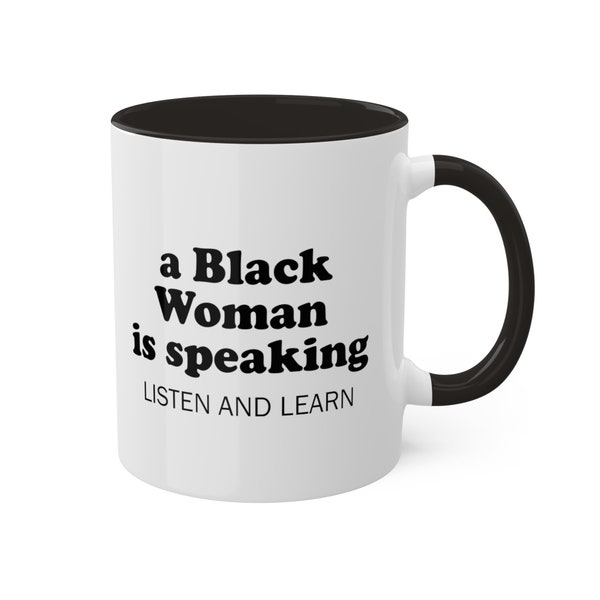 A Black Woman is Speaking Listen and Learn Ceramic Mug