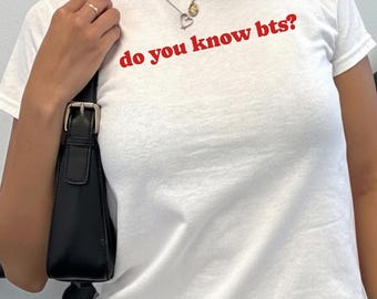 Do you know bts? Baby Tee, Kpop, aesthetic baby tee, y2k Kpop Fan shirt, bts fan gift, kpop, Bts Shirt, funny kpop shirt