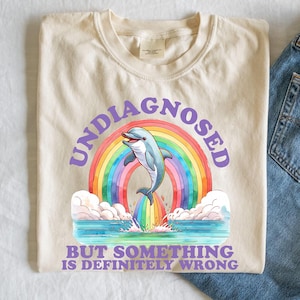 Undiagnosed but something is definitely wrong tshirt, funny joke tshirt, funny meme tshirt, Oddly specific tshirt