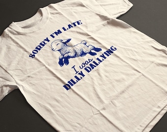 Camiseta divertida de Dilly Dallying Lamb - Lo siento por llegar tarde
