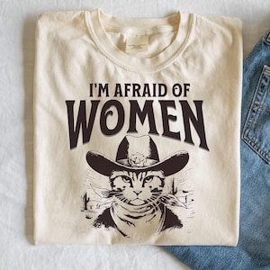 I&#39;m afraid of women tshirt