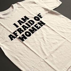I Am Afraid of Women T-shirt: Funny Meme Tee