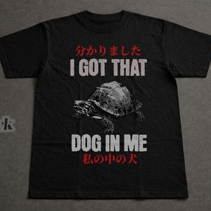 I Got That Dog In Me funny turtle tshirt