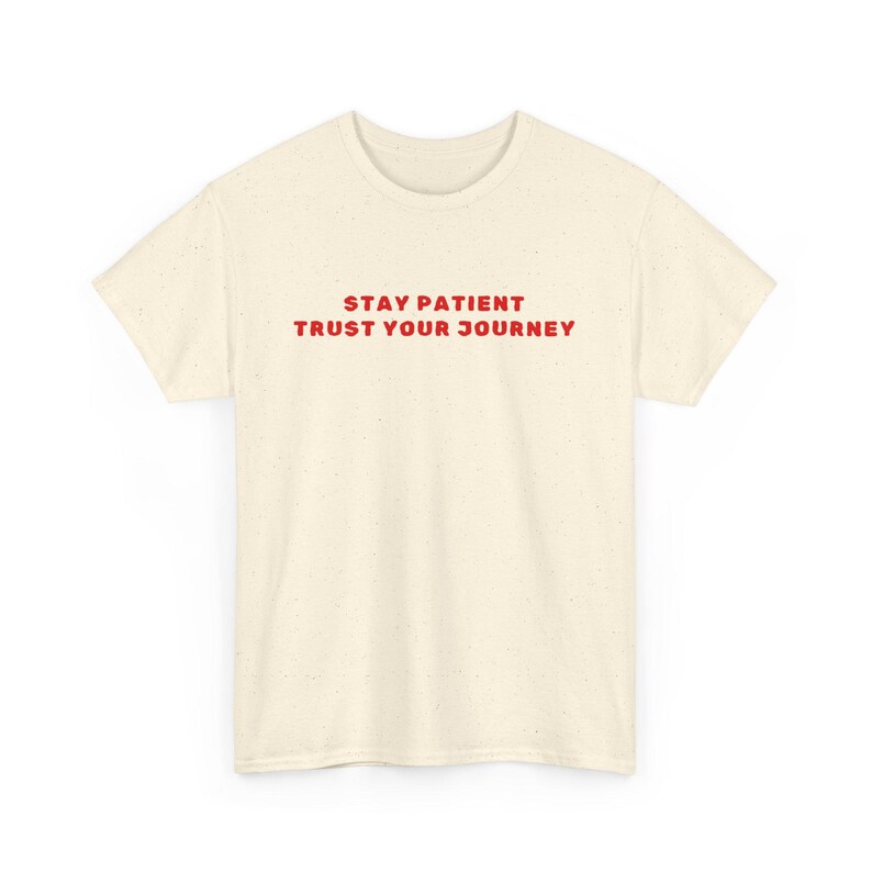 Motivating Journey Unisex Tee, Stay Patient Trust Your Journey Tshirt