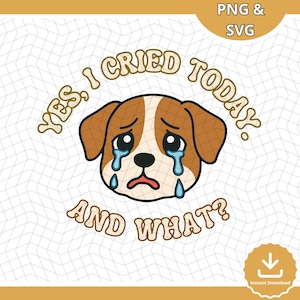 Cute Crying Dog SVG PNG, Yes I Cried Today And What Quote Design Svg, Emotional Support Dog Clipart Svg, Dog lover svg, Commercial license