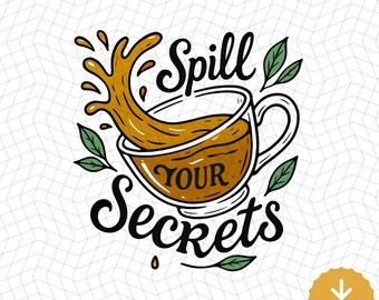 Spill Your Secrets Tea Cup SVG PNG: Funny Gossip Design (Digital Download)