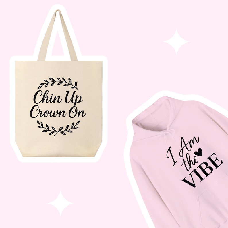 May include: A set of two items: a beige tote bag with the text "Chin Up Crown On" and a pink hoodie with the text "I Am the Vibe" and a small heart.