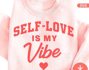 Self Love Is My Vibe SVG PNG, Mental Health Quote, Positive Affirmation (Digital Download)