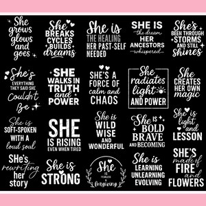 May include: Black and white inspirational quotes on a black background. The quotes include phrases like "She is strong," "She radiates light and power," and "She is fearless and forgiving." The words are in a variety of fonts.