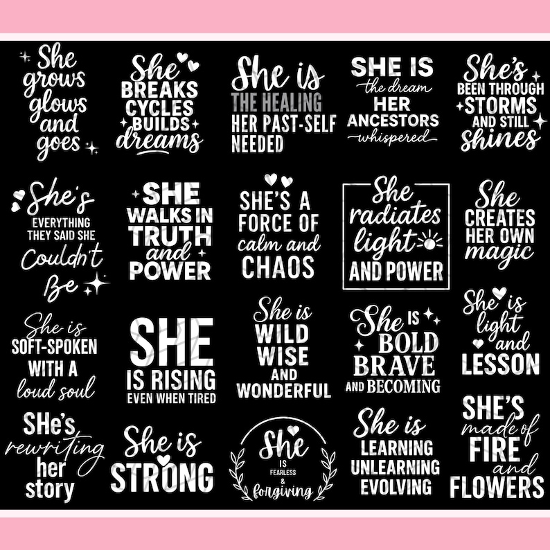 May include: Black and white inspirational quotes on a black background. The quotes include phrases like "She is strong," "She radiates light and power," and "She is fearless and forgiving." The words are in a variety of fonts.