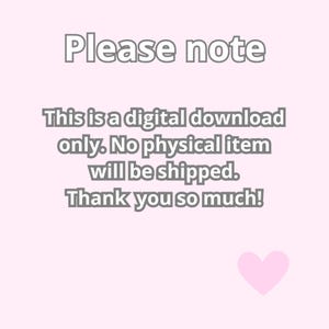 May include: A pink background with a gray text overlay that reads "Please note This is a digital download only. No physical item will be shipped. Thank you so much!" A pink heart is in the bottom right corner.