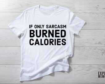 If only sarcasm T-shirt