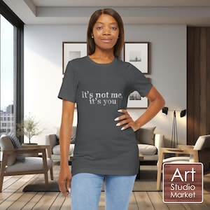 It&#39;s not me, it&#39;s you - Unisex Jersey Short Sleeve Tee