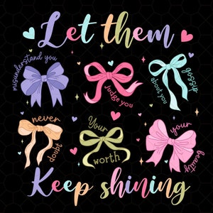 Let Them Coquette Bow PNG, Keep Shining Png, Inspirational Png, Self Worth Png, Self Love svg design, Inspirational Png, Coquette Bow Png