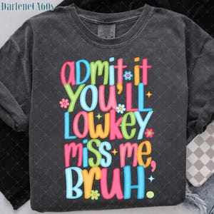 Preppy Style Admit It You&#39;ll Lowkey Miss Me Bruh Png, Teacher Gift, End Of Year, Last Day of School Png, Coquette Teacher png, Funny Teacher