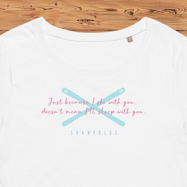 FLIRTY SKIER WOMENS Champoluc T-shirt Just Because I Ski With You Doesn't Mean I'll Sleep With You |Monte Rosa Souvenir Tee |Skier Gift Top