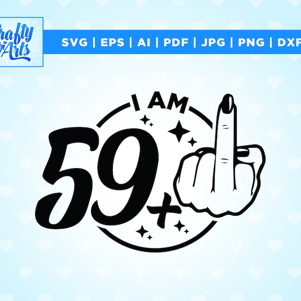 Ich bin 59 + 1 Mittelfinger SVG, Cricut, Png, SVG, Sublimation, Mittelfinger Clipart, 60