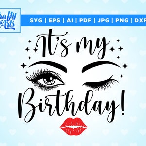 È il mio compleanno SVG, Lips Kiss Svg, Birthday Girl Eyes SVG, Birthday Women Shirt Svg, kiss svg, Eye Lashes Sopracciglia Svg, design camicia ragazza