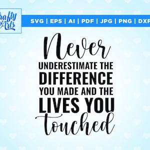 Ne sous-estimez jamais la différence que vous avez faite et les vies que vous avez touchées Svg, Png, Eps, fichiers Pdf, Svg à la retraite, Svg de retraite, cricut, vinyle,