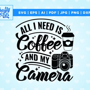 Alles, was ich brauche, ist Kaffee und Kamera, Fotografie, Scrapbooking, Scrapbooking, Fotograf, Kamera Clip Art, Kamera, Cricut