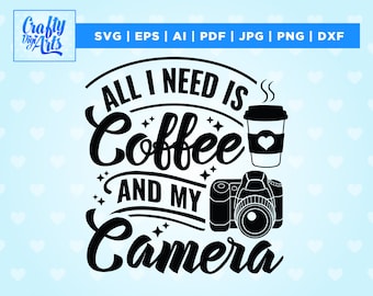 All I need is Coffee and Camera, Photography Svg, Scrapbooking Svg, Scrapbook Svg, Photographer, Camera Clip Art, Camera Svg, Cricut