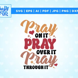 Pray on it Pray over it Pray through it svg, Bible verse svg, Png, Svg, Religious Svg, Prayer svg, pray svg, Christian svg, Prayer png.