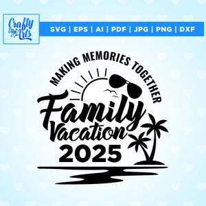 Family Vacation SVG, Family Vacation 2025, Making memories together, Cricut, Png, Svg,sublimation, Summer Family Vacation, Family Shirts SVG