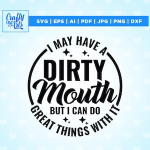 Tengo la boca sucia pero puedo hacer grandes cosas con ella Svg, Sassy svg, Cricut, Png, Svg, sublimación, Sassy png, Silhouette, Funny Cut File