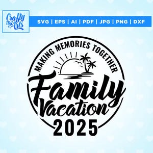 Family Vacation 2025 SVG, summer svg, vacation shirt svg, family vacay 2025, Cricut, Png, Svg, sublimation, family vacation svg, family trip