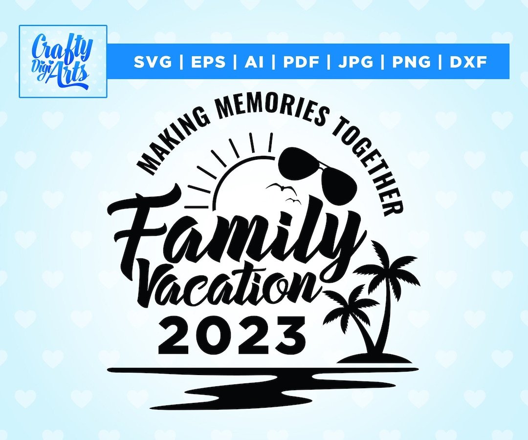 Family Vacation SVG, Family Vacation 2023, Making Memories Together