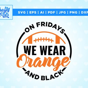 On Fridays We Wear Orange and Black, Football svg, team shirt svgs, Cricut, Png, vinyl cut file, iron on, mascot clipart, svg, sublimation