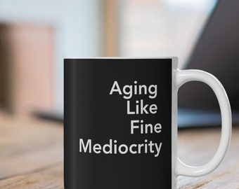 Sarcastic Aging Mediocrity Birthday Mug: Funny Gag Gift for Friends, Family, Coworkers