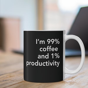 Funny Coffee Mug, I’m 99 Percent Coffee and 1 Percent Productivity Mug, Sarcastic Work Humor Gift for Coworkers, Office Desk Cup