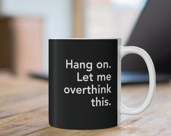 Hold On Let Me Overthink This Mug, Funny Coffee Mug, Humour Mug, Sarcasm Gift Overthinker Gift, Introvert Gift, Anxiety Cup Gift For Him Her