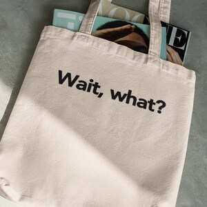 Funny Quote Cotton Canvas Tote Bag - Wait, What?